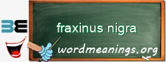 WordMeaning blackboard for fraxinus nigra